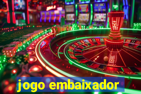 jogo embaixador